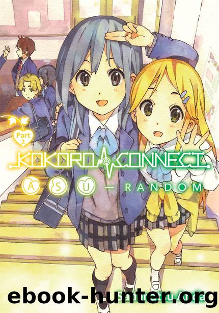 Kokoro Connect Volume 10: Asu Random Part 2 [Complete] by Sadanatsu Anda