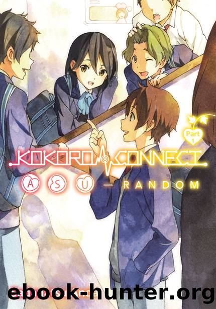 Kokoro Connect Volume 9: Asu Random Part 1 [Complete] by Sadanatsu Anda