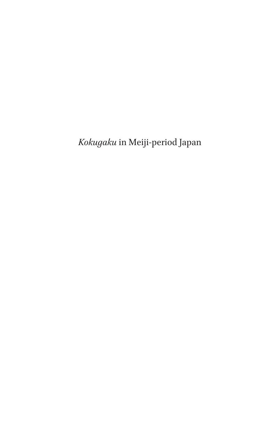 Kokugaku in Meiji-period Japan: The Modern Transformation of 'National Learning' and the Formation of Scholarly Societies by Michael Wachutka