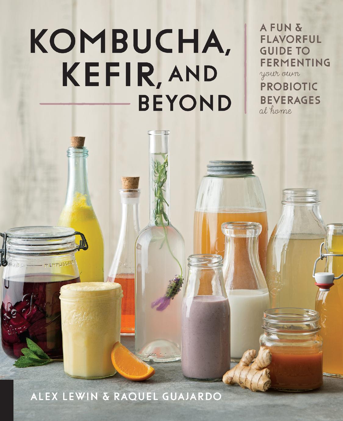 Kombucha, Kefir, and Beyond: A Fun and Flavorful Guide to Fermenting Your Own Probiotic Beverages at Home by Unknow