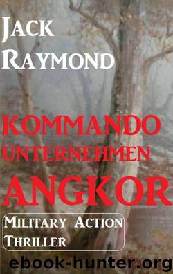 Kommandounternehmen Angkor (Military Action Thriller) (German Edition) by Raymond Jack