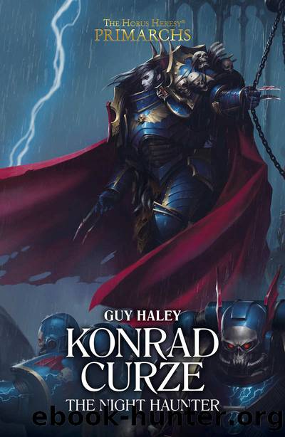 Konrad Curze: The Night Haunter (The Horus Heresy Primarchs Book 12) by Guy Haley