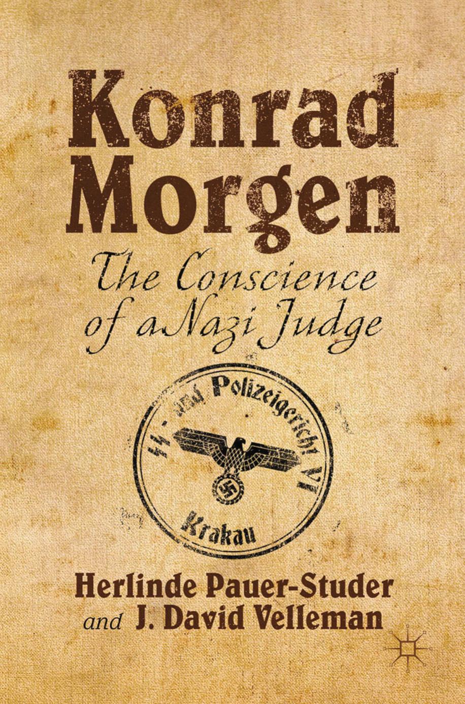 Konrad Morgen : the conscience of a Nazi judge by Pauer-Studer Herlinde; Velleman J.David