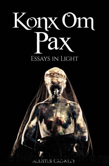 Konx Om Pax: Essays in Light by Aliester Crowley