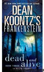 Koontz, Dean - Frankenstein 03 - Dead and Alive by Koontz Dean