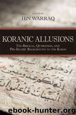 Koranic Allusions: The Biblical, Qumranian, and Pre-Islamic Background to the Koran by Ibn Warraq