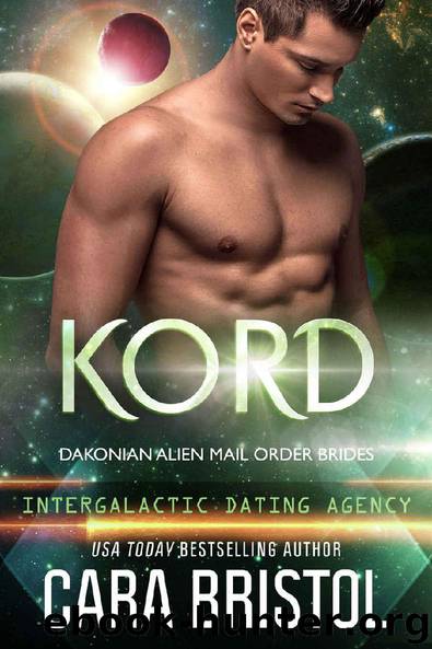 Kord: Dakonian Alien Mail Order Brides #5 (Intergalactic Dating Agency) by Cara Bristol