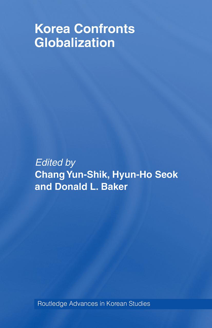 Korea Confronts Globalization by Chang Yun-Shik Hyun-Ho Seok and Donald L. Baker (edt)