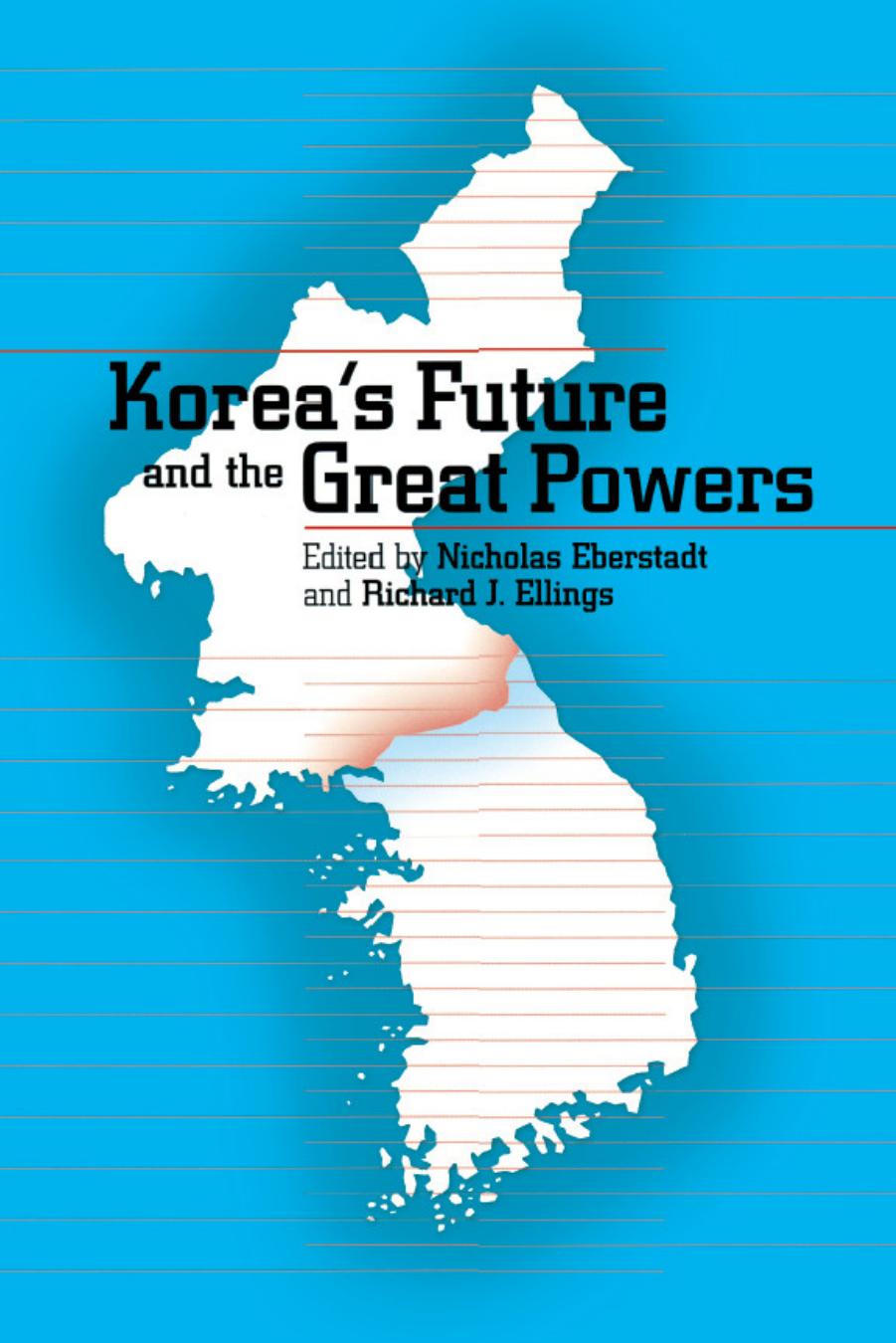 Korea's Future and the Great Powers by Nicholas Eberstadt; Richard J. Ellings; Richard J. Ellings; Richard J. Ellings