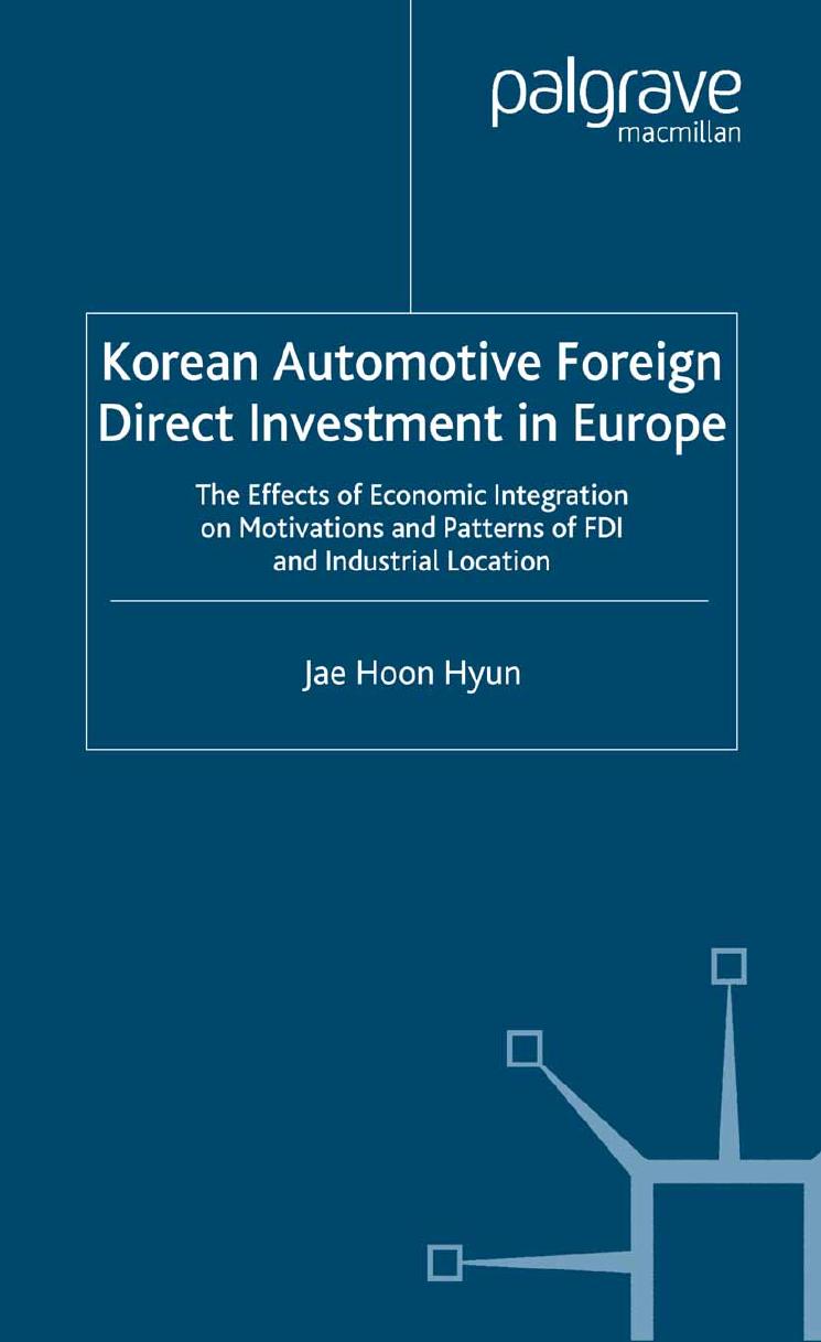 Korean Automotive Foreign Direct Investment in Europe: The Effects of Economic Integration on Motivations and Patterns of FDI and Industrial Location by Jae Hoon Hyun (auth.)