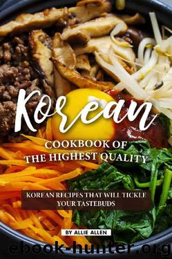 Korean Cookbook of The Highest Quality: Korean Recipes That Will Tickle ...