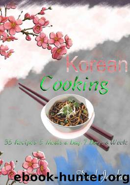 Korean Cooking: 35 Recipes, 5 Meals a Day, 7 Days a Week! by Darl Jordan
