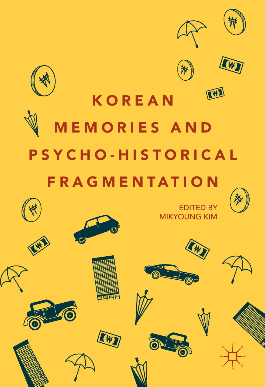 Korean Memories and Psycho-Historical Fragmentation by Mikyoung Kim