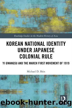 Korean National Identity under Japanese Colonial Rule by Shin Michael;