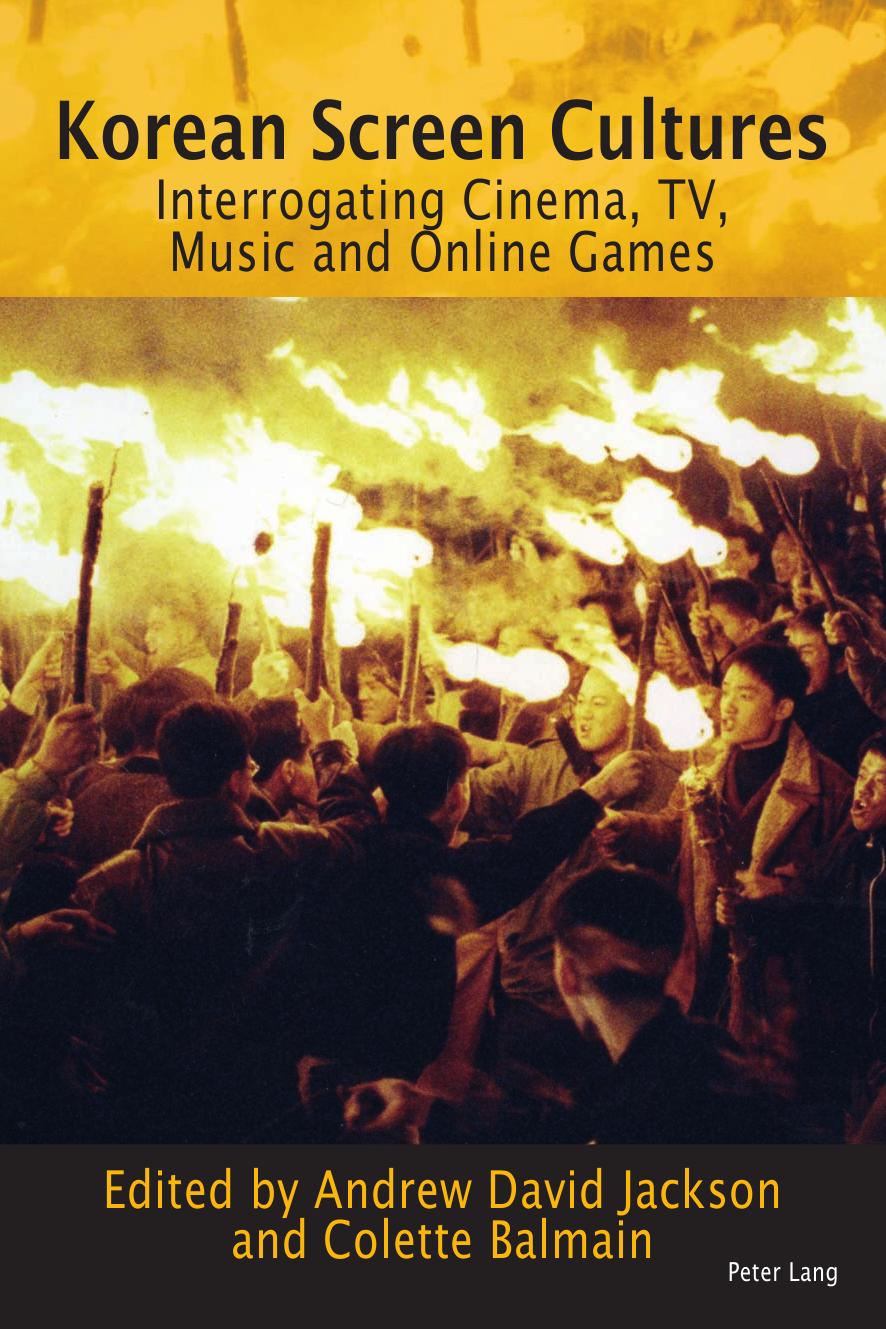 Korean Screen Cultures : Interrogating Cinema, TV, Music and Online Games by Unknow