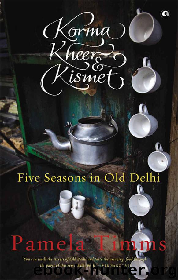 Korma, Kheer and KIsmet: Five Seasons in Old Delhi by Pamela Timms