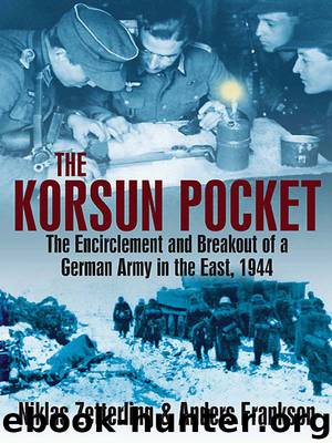Korsun Pocket: The Encirclement and Breakout of a German Army in the East, 1944 by Niklas Zetterling & Anders Frankson