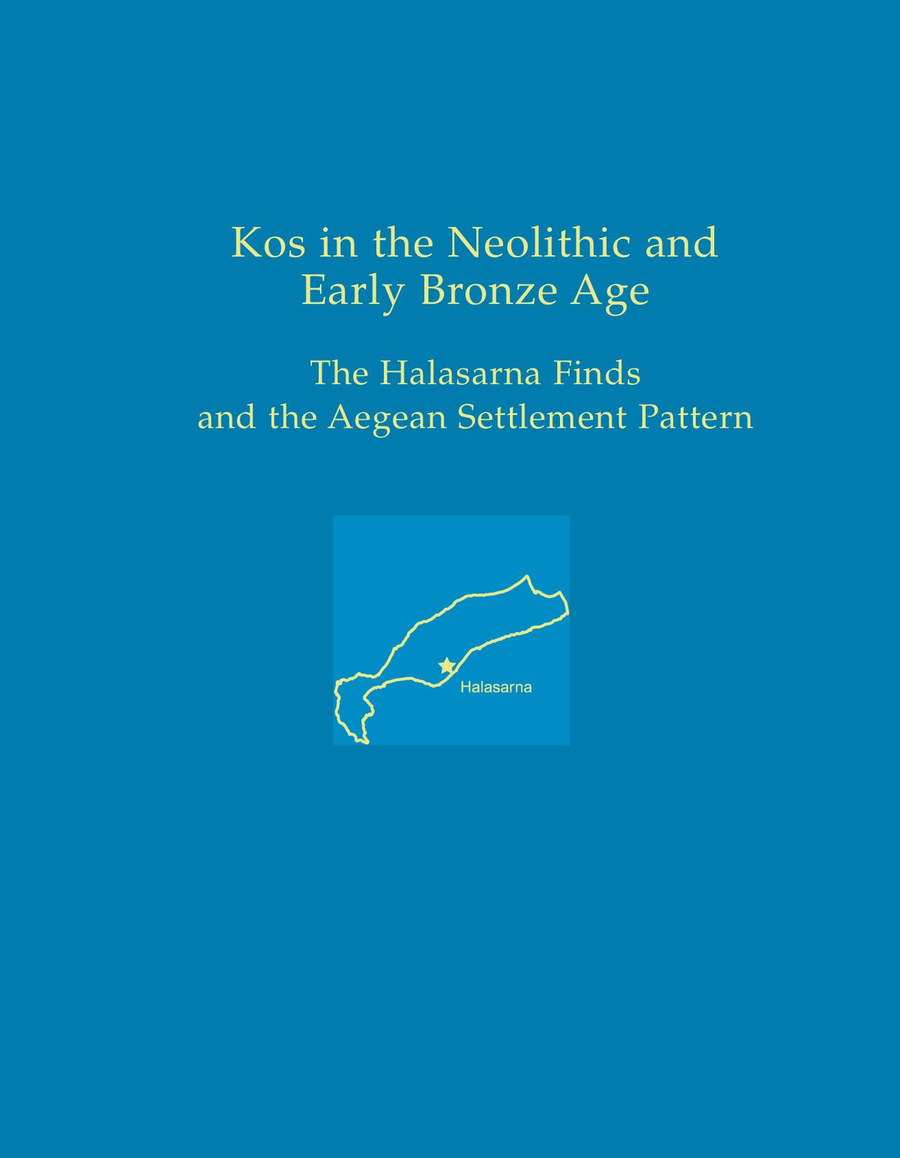 Kos in the Neolithic and Early Bronze Age: The Halasarna Finds and the Aegean Settlement Pattern by Mercourios Georgiadis