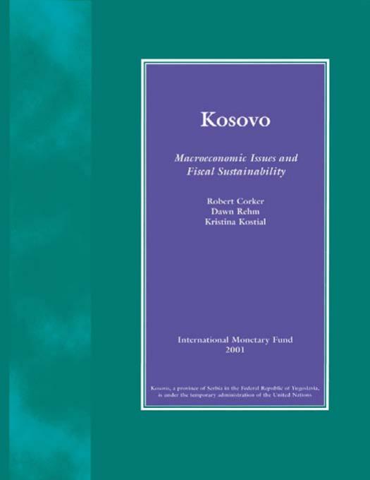 Kosovo : Macroeconomic Issues and Fiscal Sustainability. by Rehm Dawn Elizabeth; Corker Robert; Kostial Kristina