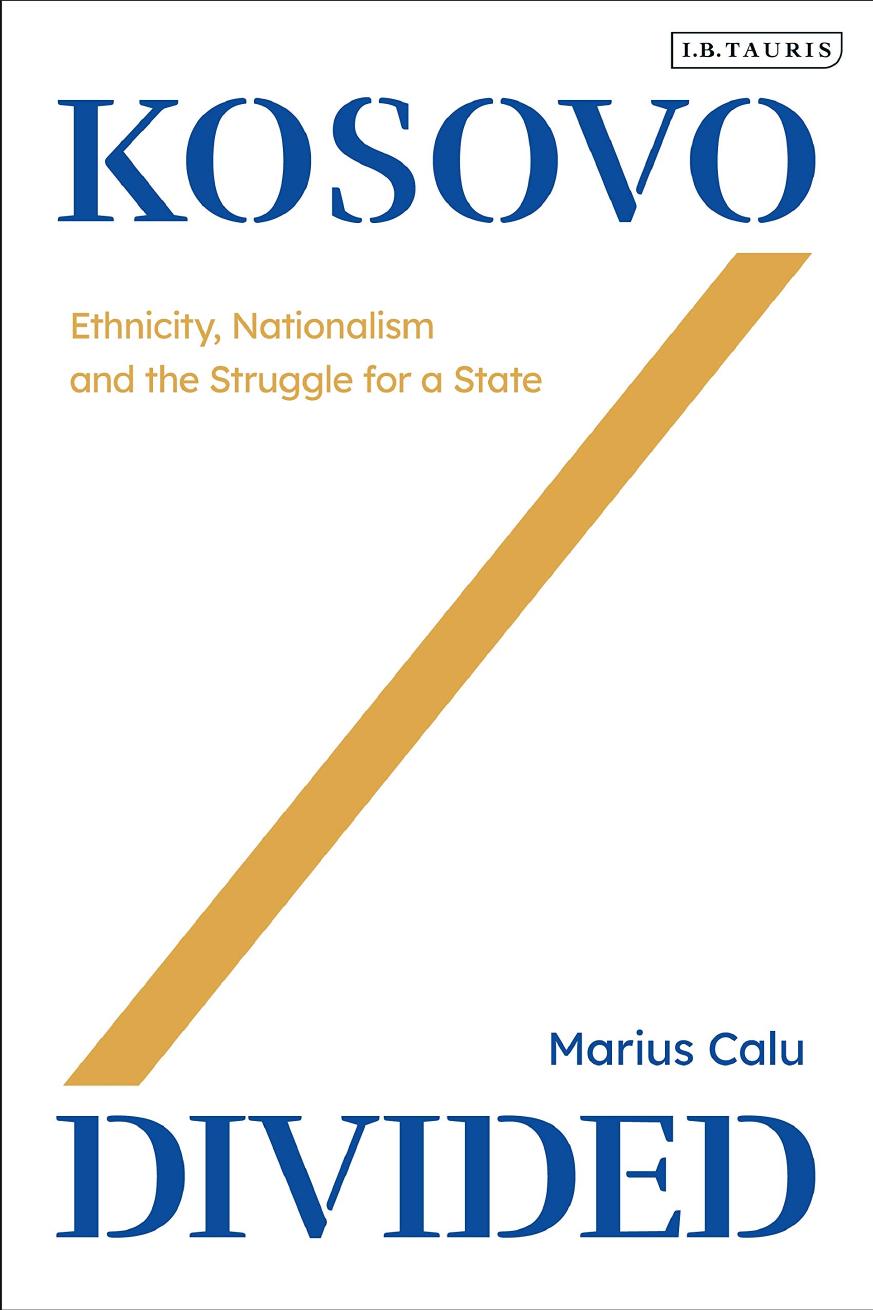 Kosovo Divided: Ethnicity, Nationalism and the Struggle for a State by Marius-Ionut Calu