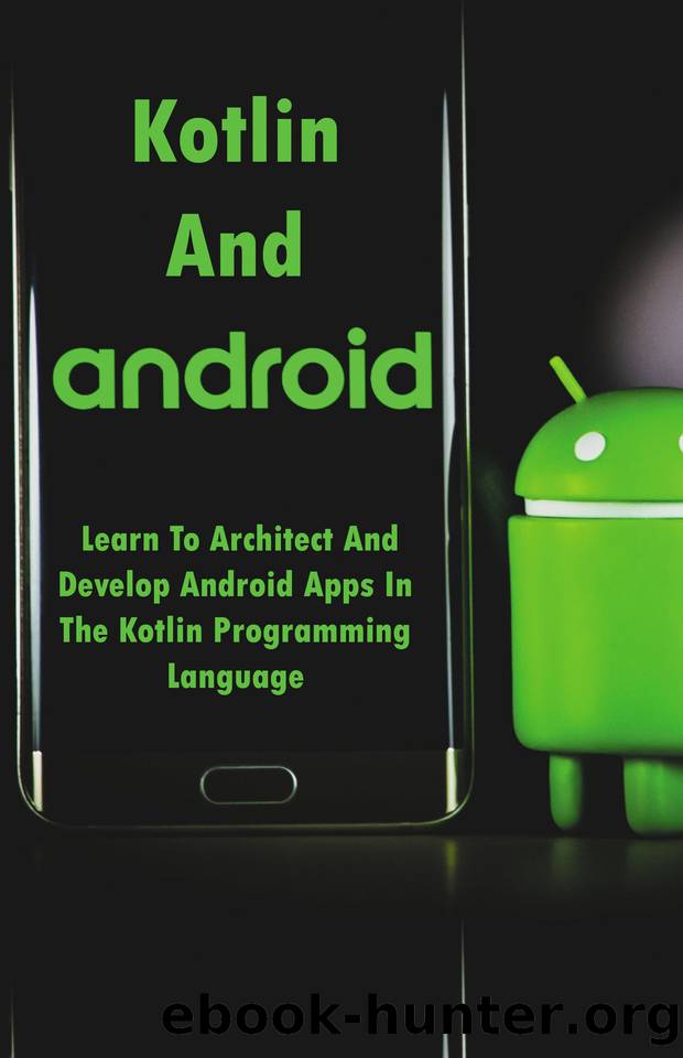 Kotlin And Android: Learn To Architect And Develop Android Apps In The Kotlin Programming Language: Android Development With Kotlin by Murdoch Reuben