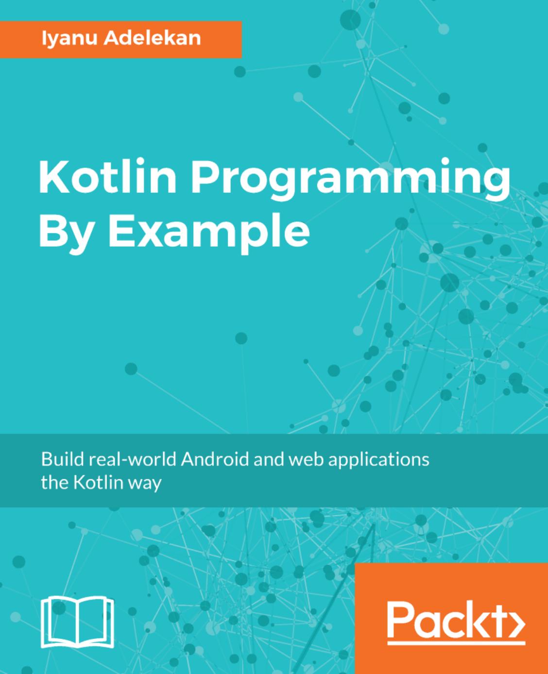 Kotlin Programming By Example by Iyanu Adelekan