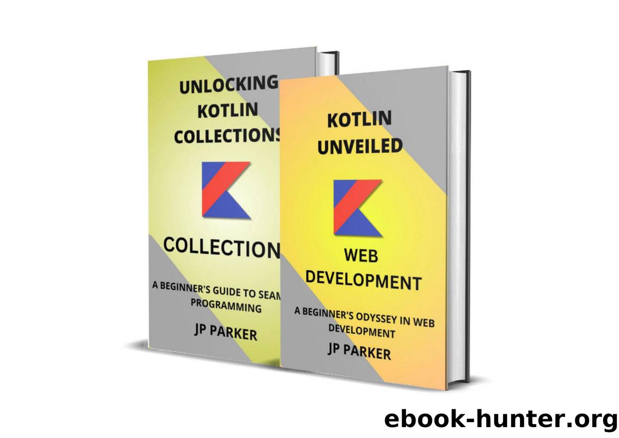 Kotlin for Web Development and Kotlin Collections by A Beginner's Odyssey in Web Development 2 Books in 1