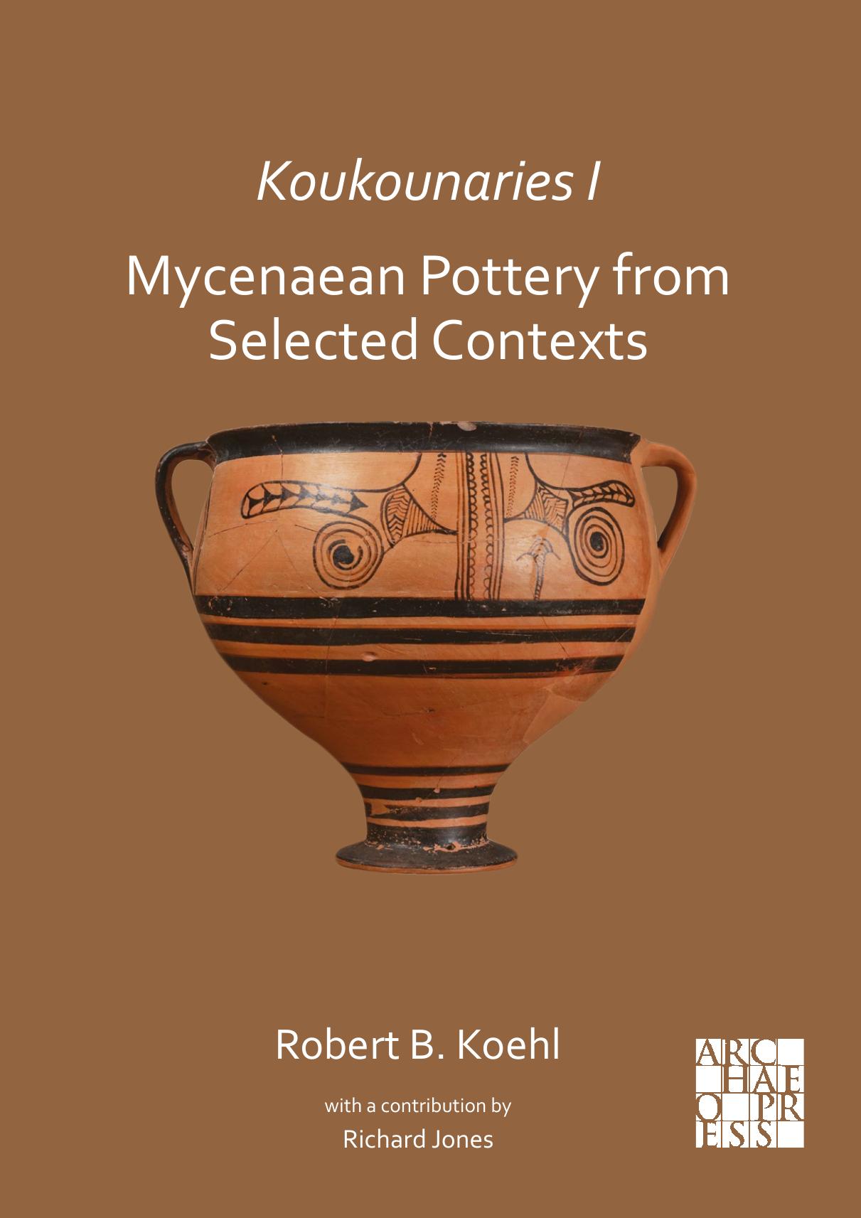 Koukounaries I: Mycenaean Pottery from Selected Contexts by Robert B. Koehl