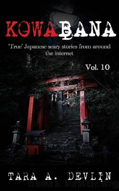 Kowabana: 'True' Japanese scary stories from around the internet: Volume Ten by Tara A. Devlin