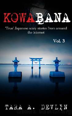 Kowabana: 'True' Japanese scary stories from around the internet: Volume Three by Tara A. Devlin