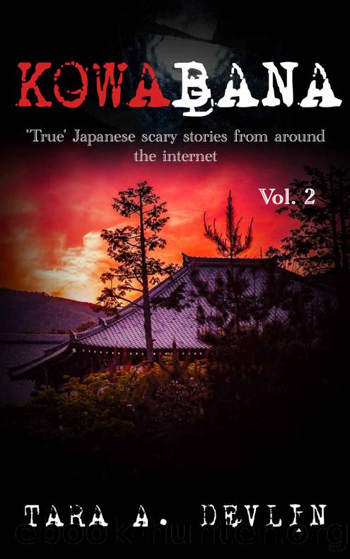 Kowabana: 'True' Japanese scary stories from around the internet: Volume Two by Tara A. Devlin