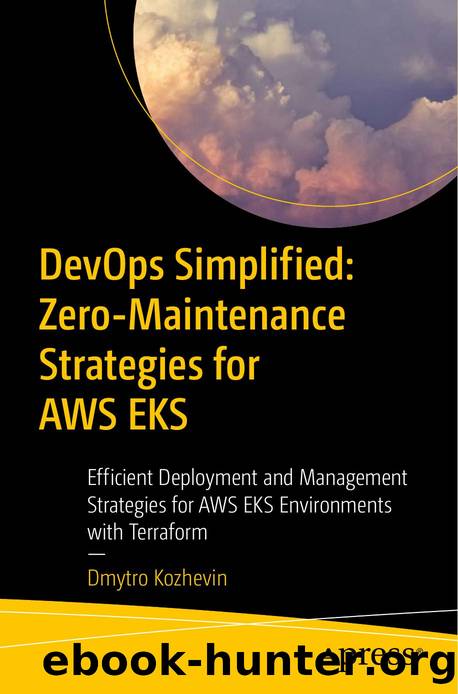 Kozhevin D. DevOps Simplified. Zero-Maintenance Strategies for AWS EKS...2024 by Unknown