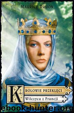 Królowie przeklęci t V. Wilczyca z Francji by Maurice Druon