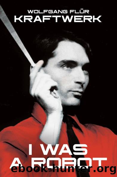 Kraftwerk: I Was a Robot by Wolfgang Flür