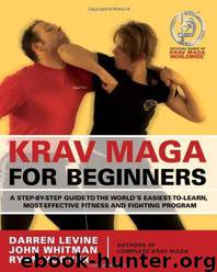Krav Maga for Beginners: A Step-By-Step Guide to the World's Easiest-To-Learn, Most-Effective Fitness and Fighting Program by Darren Levine & Ryan Hoover