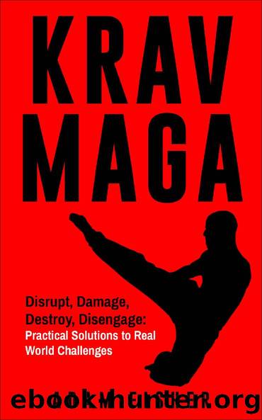 Krav Maga: Disrupt, Damage, Destroy, Disengage: Practical Solutions to Real World Challenges by Adam Fisher
