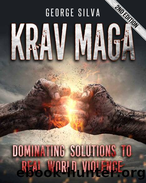 Krav Maga: Dominating Solutions to Real World Violence (Krav Maga, Self Defense, Martial Arts, MMA, Home Defense, Fighting, Violence) by George Silva