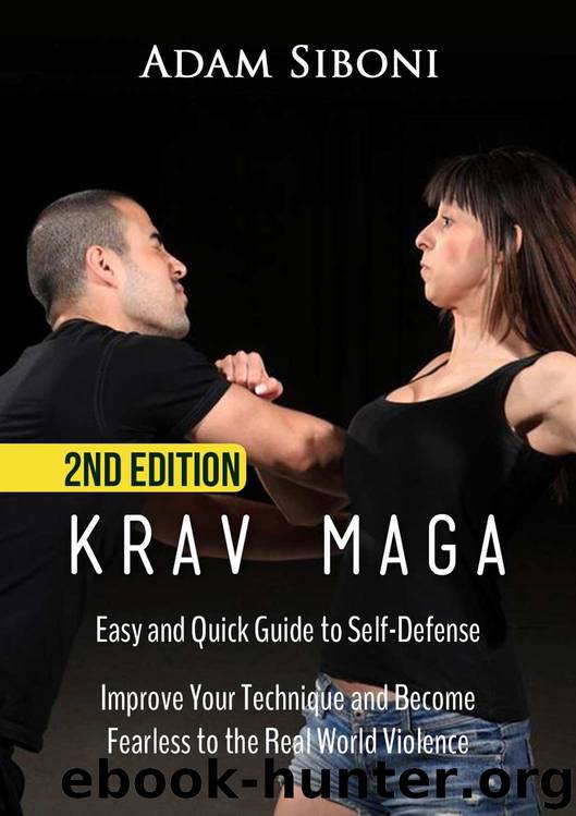 Krav Maga: Easy and Quick Guide to Self-Defense, Improve Your Technique and Become Fearless to the Real World Violence - 2nd Edition by Adam Siboni