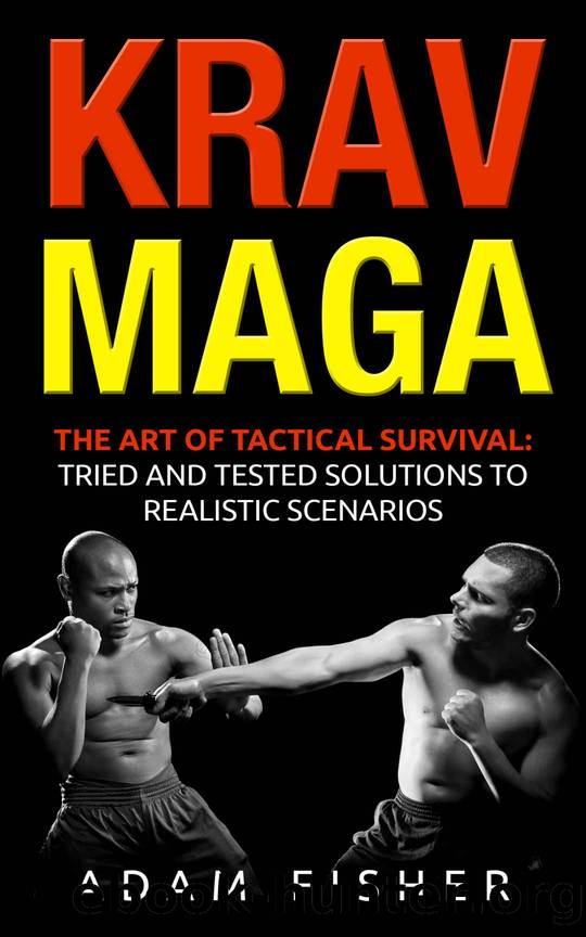 Krav Maga: The Art of Tactical Survival: Tried and Tested Solutions to Realistic Scenarios by Adam Fisher