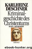 Kriminalgeschichte des Christentums Band 01 - Die Fruehzeit by Deschner Karlheinz