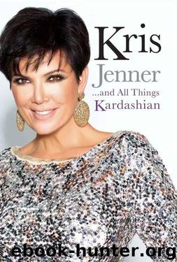 Kris Jenner . . . And All Things Kardashian by Jenner Kris