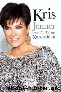 Kris Jenner...and All Things Kardashian by Kris Jenner