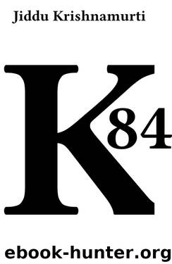 Krishnamurti - 84 by Jiddu Krishnamurti