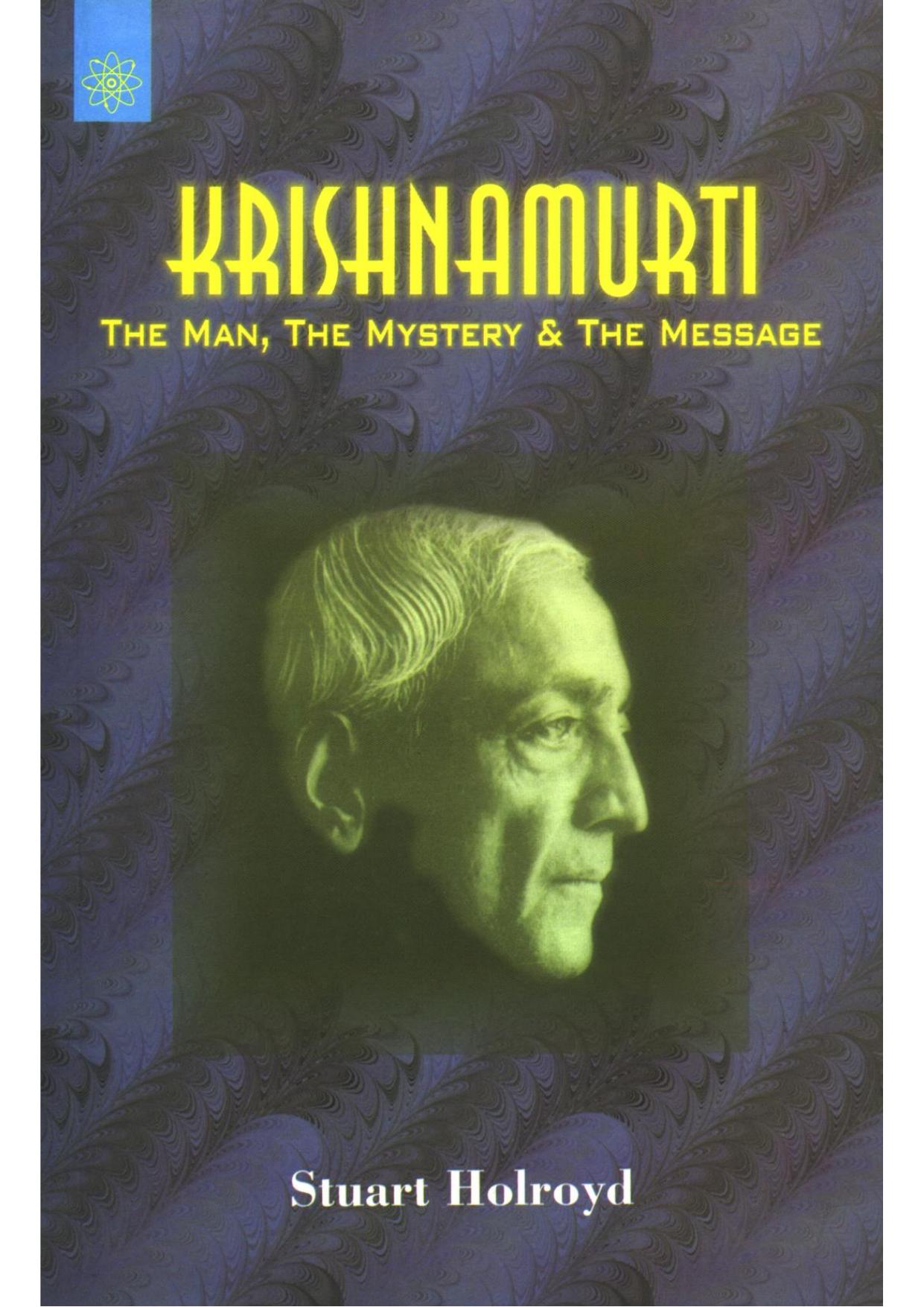 Krishnamurti: The Man, the Mystery & the Message by Stuart Holroyd