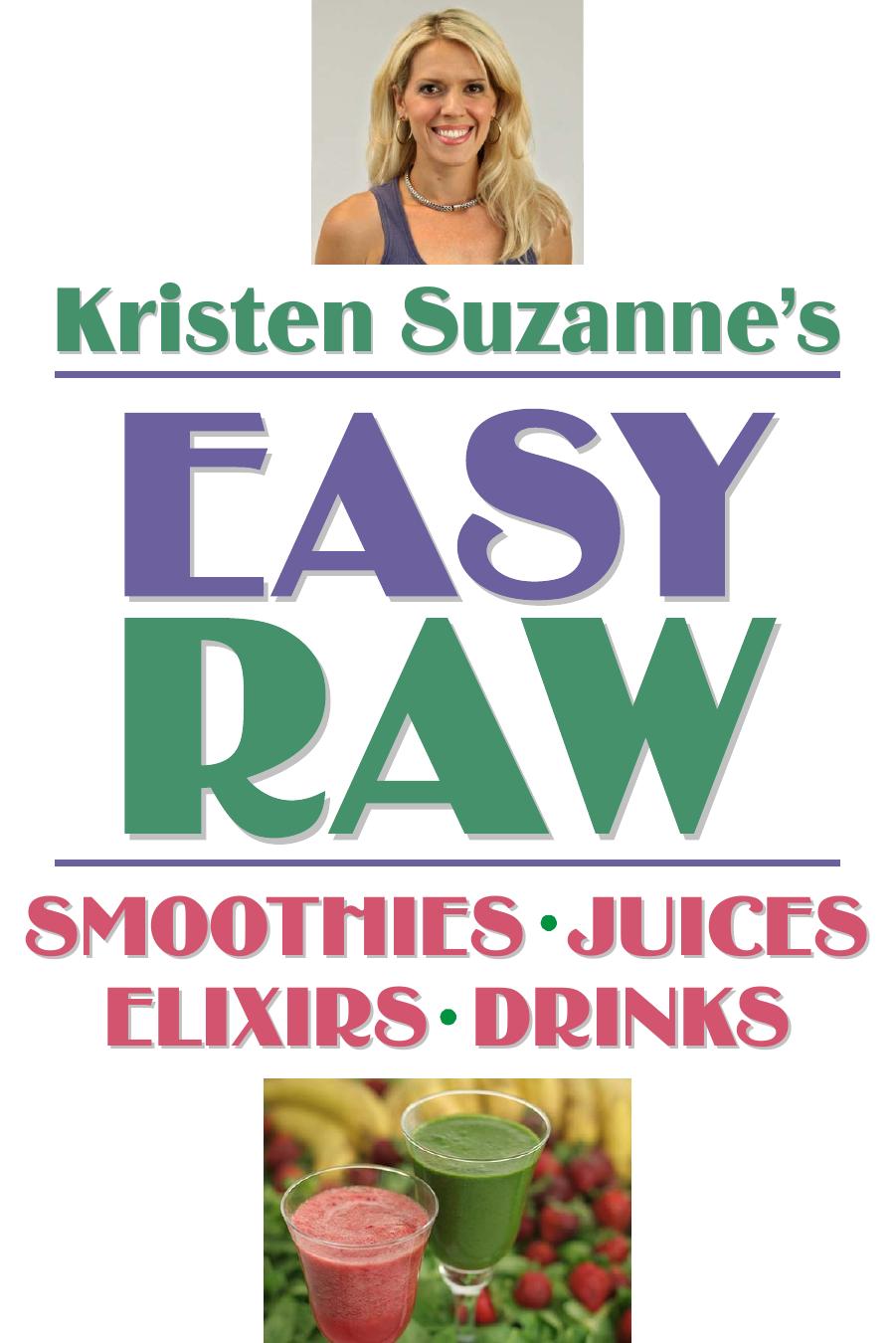 Kristen Suzanne's EASY Raw Vegan Smoothies, Juices, Elixirs & Drinks by Kristen Suzanne