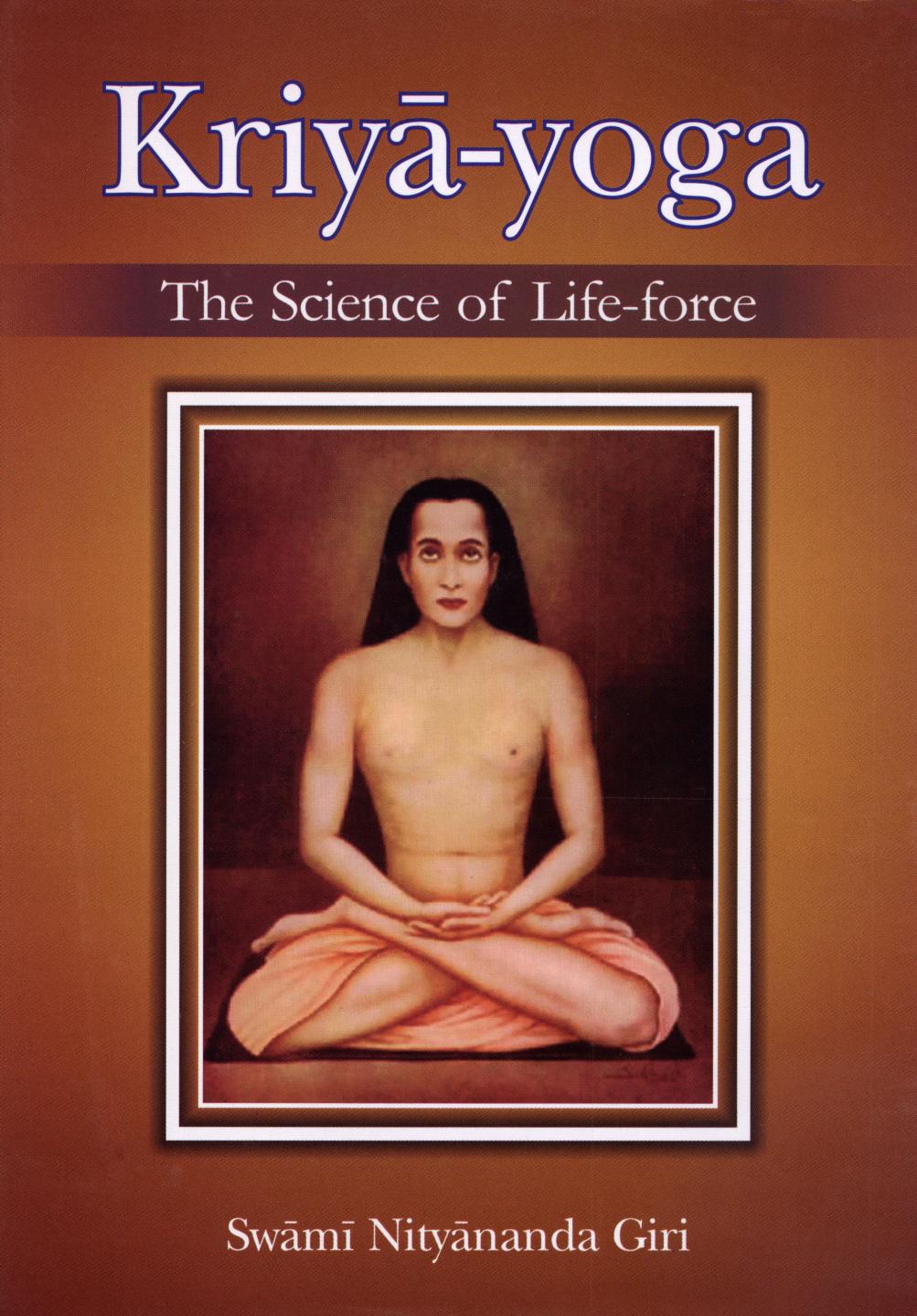 Kriya Yoga- The Science of Life Force by Swami Nityananda Giri