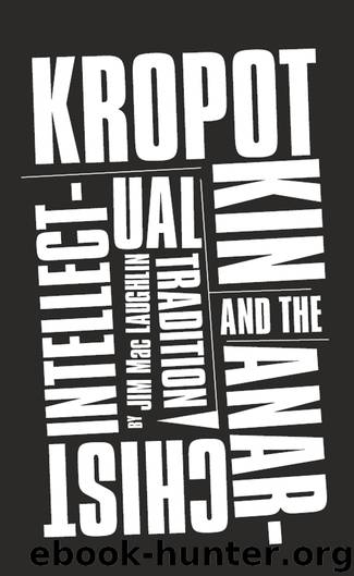 Kropotkin and the Anarchist Intellectual Tradition by Mac Laughlin Jim