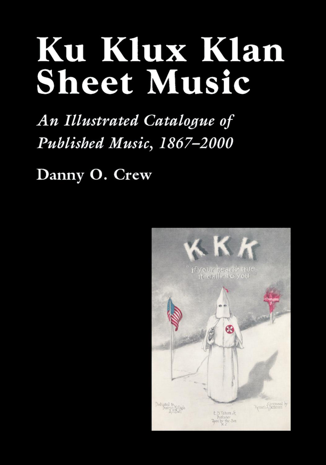 Ku Klux Klan Sheet Music: An Illustrated Catalogue of Published Music, 1867-2002 by Danny O. Crew