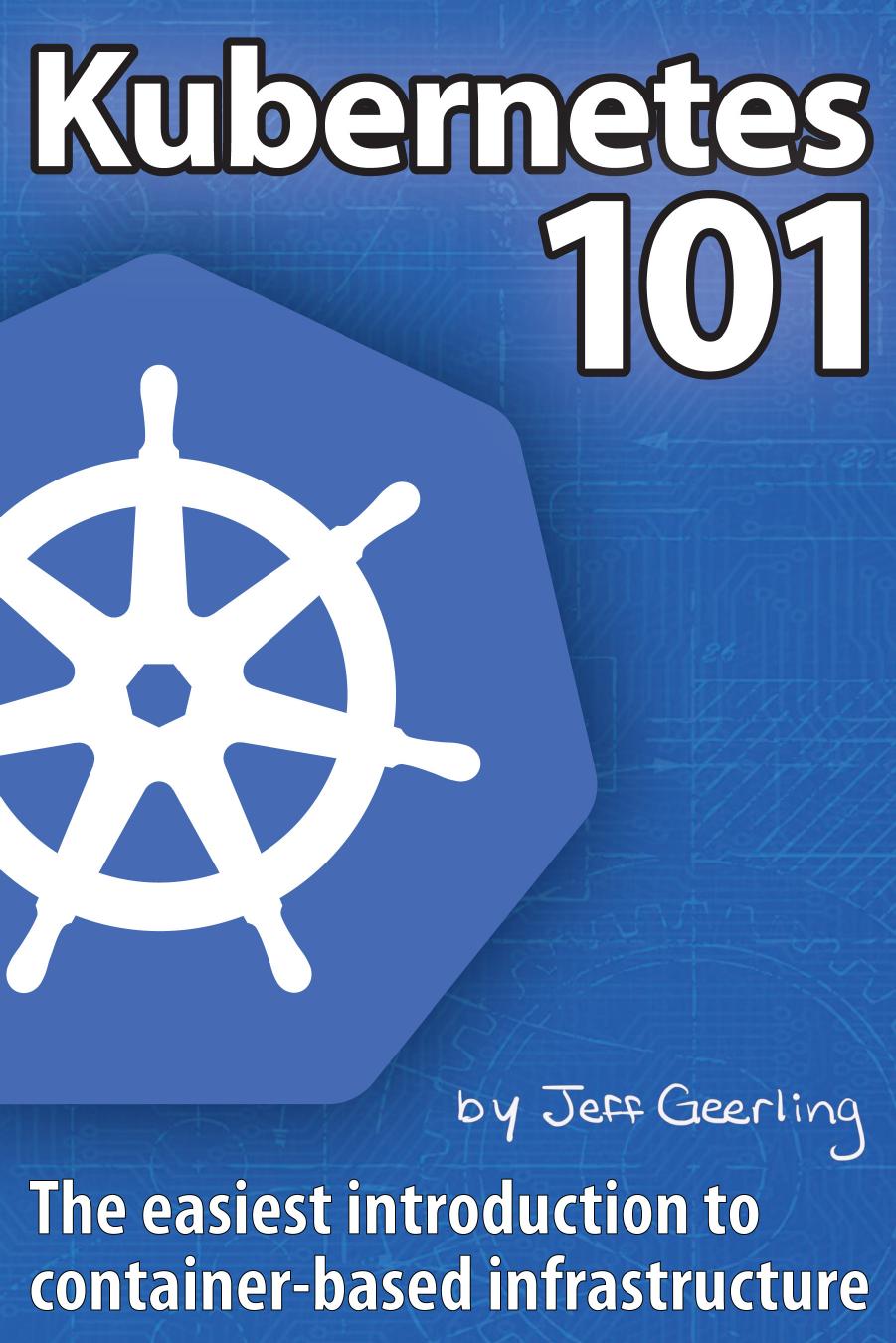 Kubernetes 101 by Jeff Geerling and Katherine Geerling