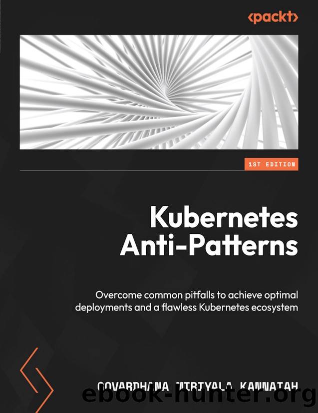 Kubernetes Anti-Patterns (for Raymond Rhine) by Govardhana Miriyala Kannaiah